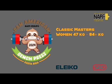 47kg - 84+kg  Classic Masters Women - 10th NAPF/FESUPO Pan-American Regional Bench Press