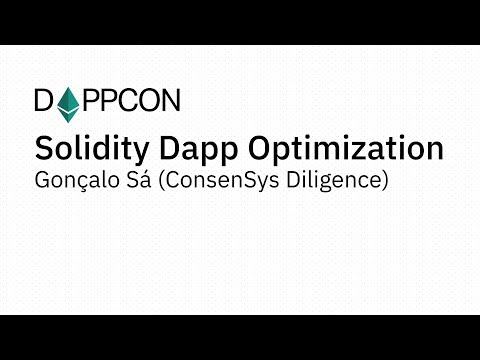 DAPPCON 2018: Solidity Dapp Optimization Gonçalo Sá (ConsenSys Diligence)