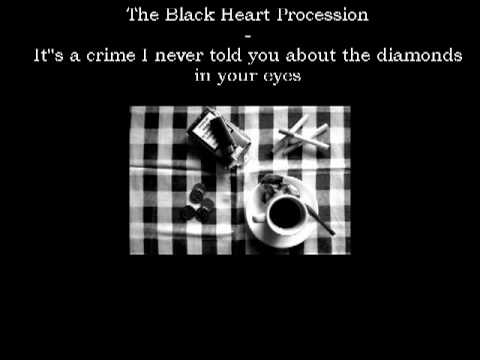 The Black Heart Procession - It's a crime I never told you about the diamonds in your eyes
