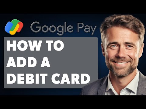 How To Add A Debit Card To Google Pay (Full 2025 Guide)