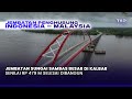 TOP Jembatan Sungai Sambas Besar Di KALBAR Rp 479 M Selesai DIBANGUN Penghubung INDONESIA MALAYSIA