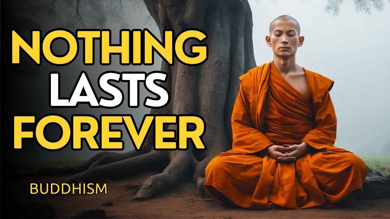 7 Buddhist Lessons That Will Help You To Embrace Impermanence In Your Life | Nothing Lasts Forever