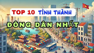 Top 10 Tỉnh Thành Đông Dân Nhất Việt Nam | Bạn Đang Sống Ở Đâu?