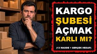 Kargo Şubesi Açmak Karlı mı? Bilmek Zorunda Olduğun 13 Madde + Gerçek Hesap