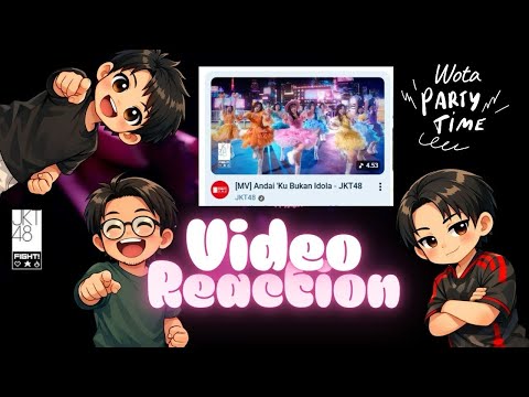[MV] Andai 'Ku Bukan Idola - JKT48 Video Reaction dari Wota Paruh Waktu (Sepuh dari zaman Gen 1)