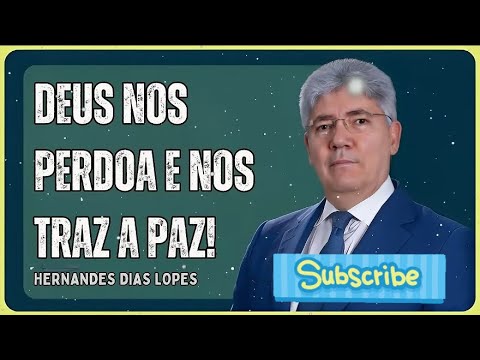 DEUS NOS PERDOA E NOS TRAZ A PAZ! - Hernandes Dias Lopes Sermons - Spiritual Broadcast
