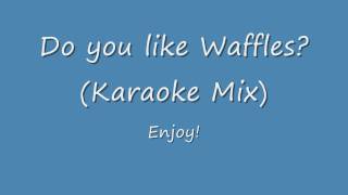 Do you like Waffles? (Karaoke Mix)