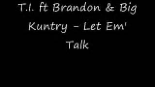 T.I. ft Brandon &amp; Big Kuntry - Let Em&#39; Talk (W/Download Link)