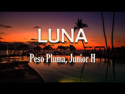Peso Pluma, Junior H - LUNA (Letra) | Cuídala Mi luna, tú la ves por siempre