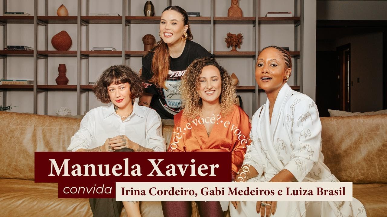 E você? | Manu Xavier, Gabi Medeiros, Irina Cordeiro e Luiza Brasil