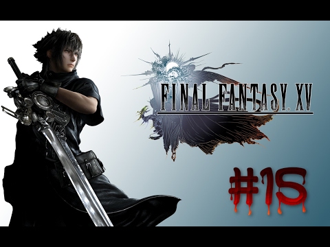 FINAL FANTASY 15 Gameplay Walkthrough Part 15 [PS4 1080p] FINAL FANTASY XV - FULL GAME