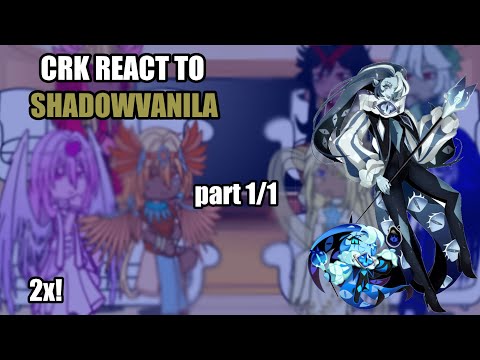 CRK REACT TO SHADOWVANILA!2x, part 1/4