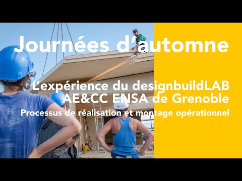 Journées d'automne | designbuildLAB AE&CC ENSAG : Processus de réalisation et montage opérationnel