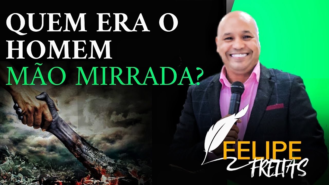 O HOMEM DA MÃO MIRRADA ; COMO VC NUNCA VIU -Pr FELIPE FREITAS