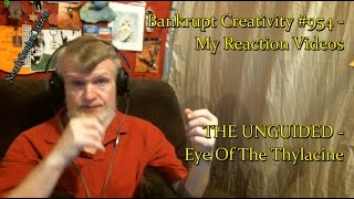 THE UNGUIDED - Eye Of The Thylacine : Bankrupt Creativity #954- My Reaction Videos