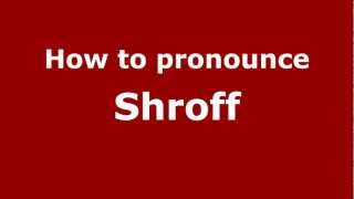 How to pronounce Shroff