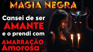 Fiz AMARRAÇÃO AMOROSA porque ELE PRECISAVA SER MEU a TODO CUSTO  -RELATO REAL-