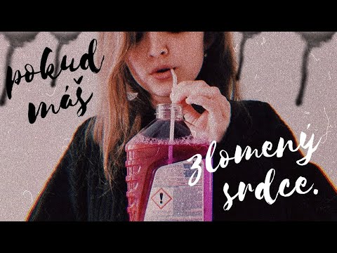 pokud máš zlomený srdce.