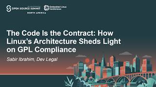 The Code Is the Contract: How Linux's Architecture Sheds Light on GPL Compliance - Sabir Ibrahim