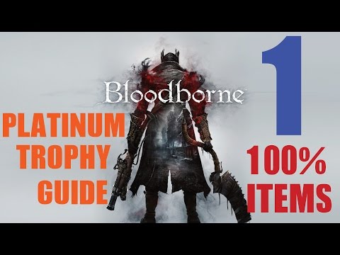 Bloodborne 100% Item Platinum Trophy Guide Part 1. 1/34 Trophies Unlocked
