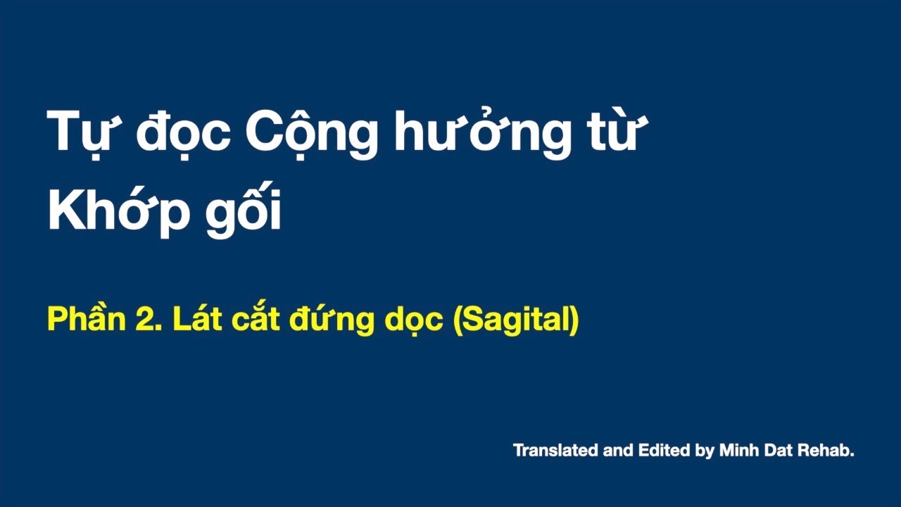 Tự đọc MRI khớp gối. Phần 2: Lát cắt đứng dọc (Sagital)