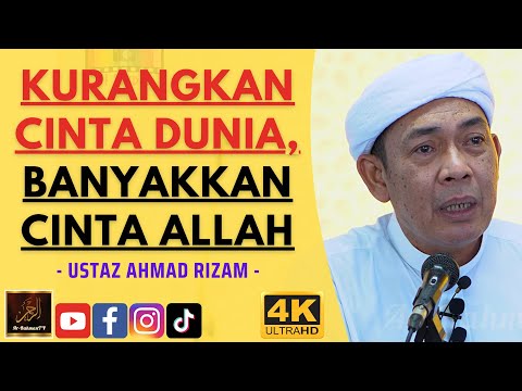 Ustaz Ahmad Rizam - KURANGKAN CINTA DUNIA, BANYAKKAN CINTA ALLAH