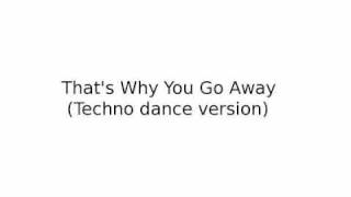 Download lagu That's Why You Go Away (Techno dance version) mp3
