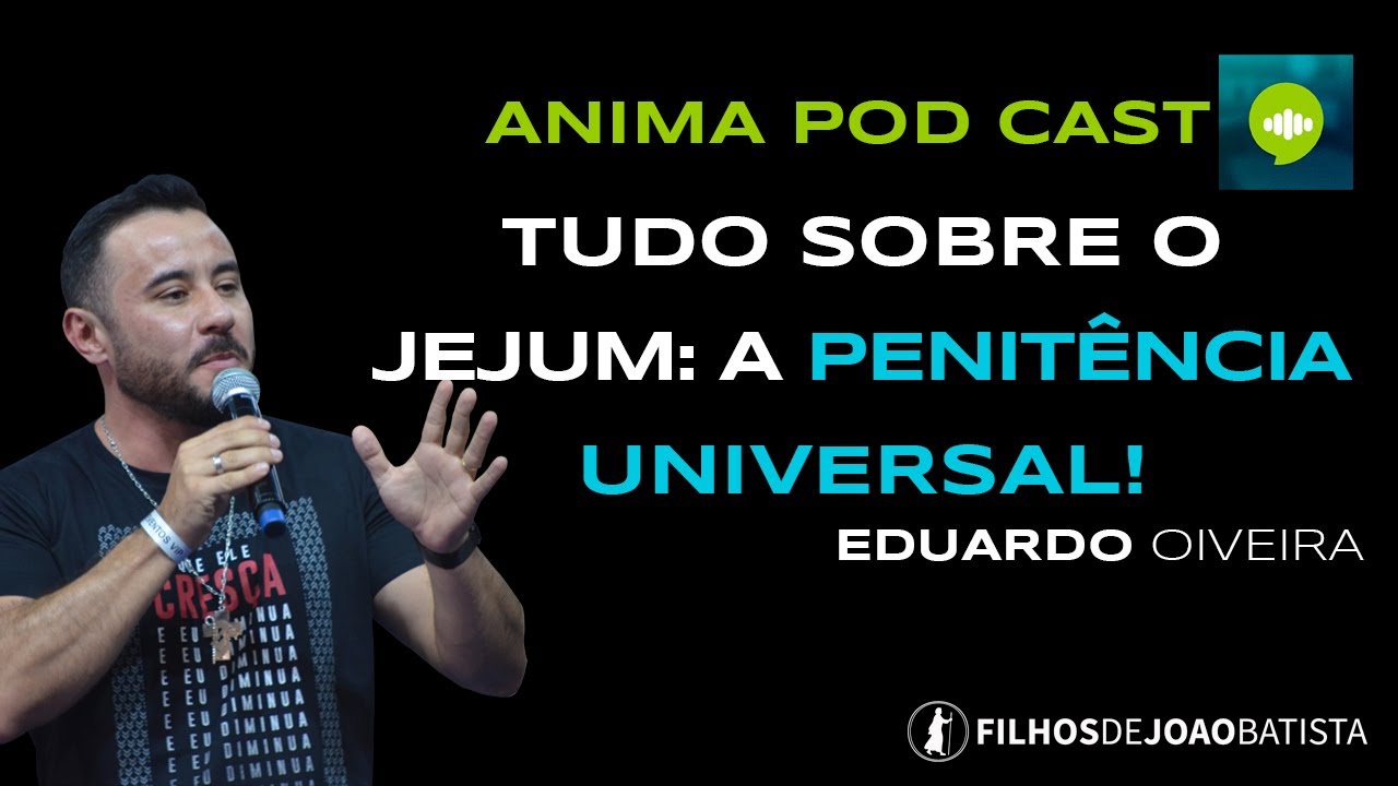 Eduardo Oliveira | Tudo sobre o jejum: a penitência universal | Anima Podcast