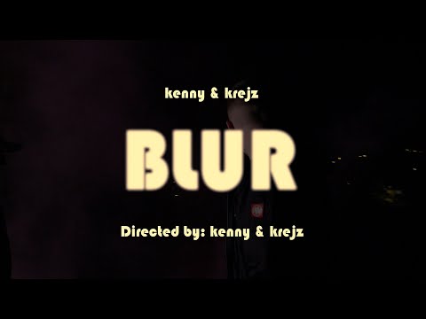 kenny & krejz - BLUR (OFFICIAL VIDEO)