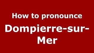 How to pronounce Dompierre-Sur-Mer