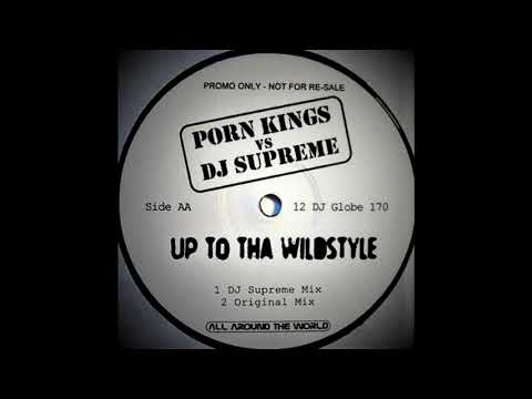 Porn Kings Vs. DJ Supreme ‎– Up To Tha Wildstyle (Original Mix)