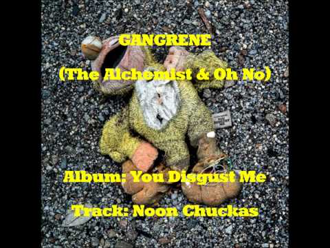 Gangrene (The Alchemist & Oh No) - Noon Chuckas .