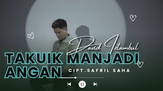 Download lagu David Iztambul - Takuik Manjadi Angan Lyrics ( Music Lyrics) mp3