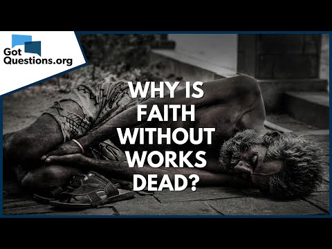 Why is faith without works dead? | GotQuestions.org