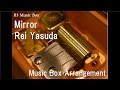 Mirror/Rei Yasuda [Music Box] 