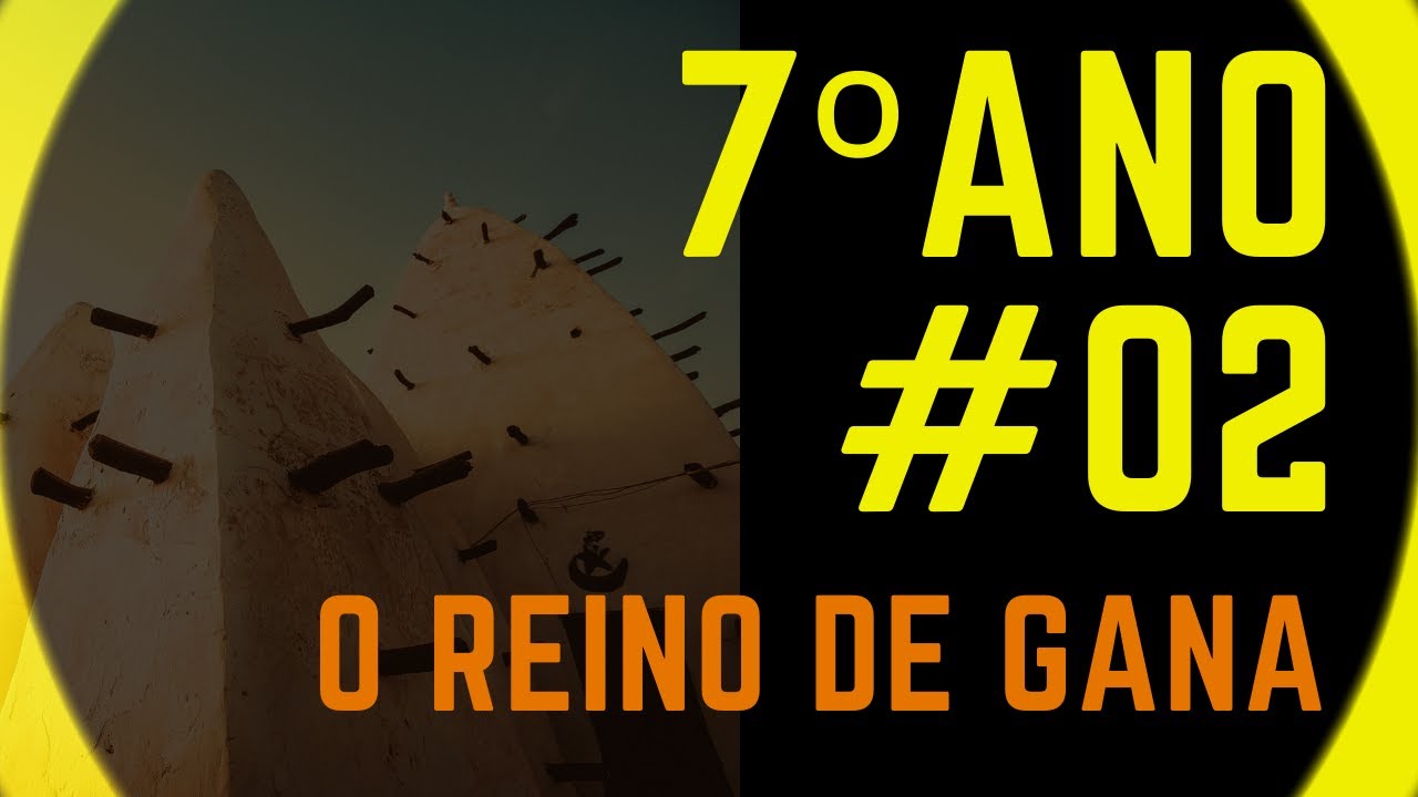 7º ANO #02 - O Reino de Gana