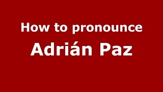 How to pronounce Adrián Paz