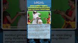 Rahasia Anak Gimbal Dieng Warisan Sakral Kiai Kolo Dete