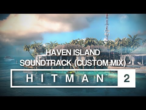 HITMAN 2 Soundtrack - Haven Island (Custom Mix)