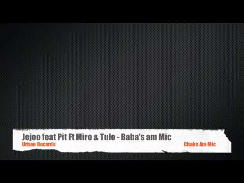 Jejoo feat Pit ft Miro & Tulo - Baba's am Mic