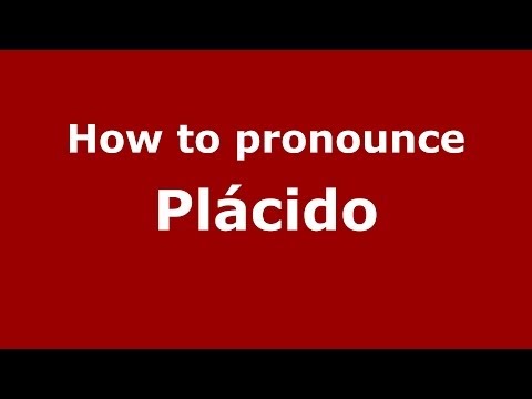 How to pronounce Plácido (Dominican Republic) - PronounceNames.com