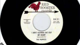 The Puppets - Ain&#39;t Gonna Eat Out My Heart Anymore