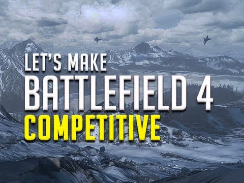 Let's Make Battlefield 4 Competitive!