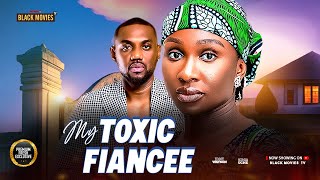 MY TOXIC FIANCEE (SONIA UCHE, EDDIE WATSON)Latest Nigerian Movie 2025