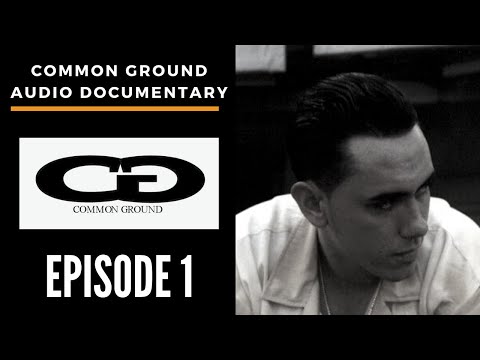 COMMON GROUND: AN AUDIO DOCUMENTARY - EPISODE 1