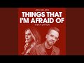 Things That I'm Afraid Of (feat. Tasha Layton)