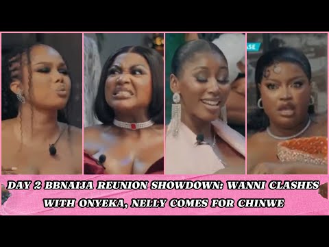 DAY 2 BBNAIJA REUNION SHOWDOWN: WANNI CLASHES WITH ONYEKA, NELLY COMES FOR CHINWE #bbnaijareunion