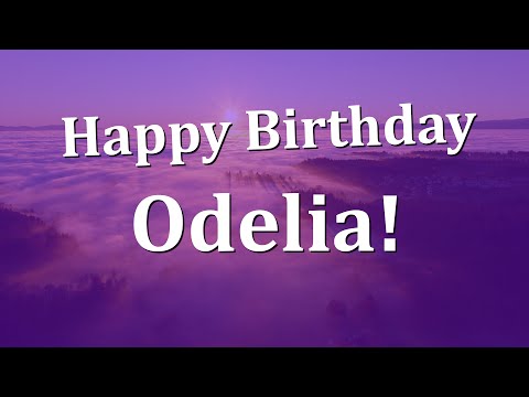 Happy Birthday Odelia!  Have an Amazing Birthday!