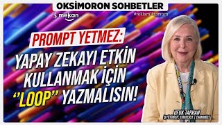 Yapay Zekayı Etkin Kullanmak İçin LOOP Yazmalısınız! | Ufuk Tarhan | Oksimoron S