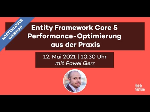 Entity Framework Core 5 Performance-Optimierung aus der Praxis  (Webinar vom 12.05.21)